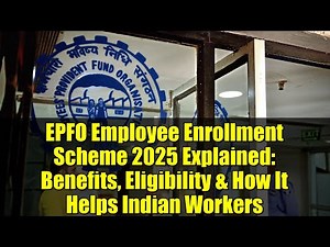 EPFO Employee Enrollment Scheme 2025 Explained: Benefits, Eligibility & How It Helps Indian Workers