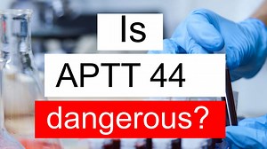 Is APTT 44 high, normal or dangerous? What does APTT level 44 mean?