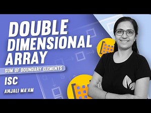 Double Dimensional Array | Sum of Boundary Elements | ISC | Anjali Ma'am