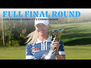 Full Final Round | 2025 Kroger Queen City Championship