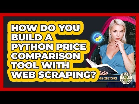 How Do You Build A Python Price Comparison Tool With Web Scraping? - Python Code School