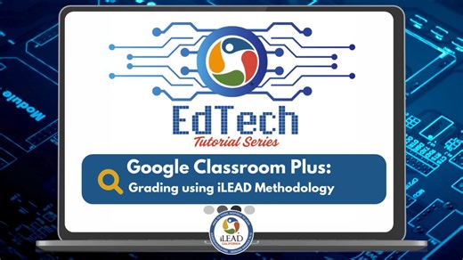 Google Classroom Plus Grading using iLEAD Methodology