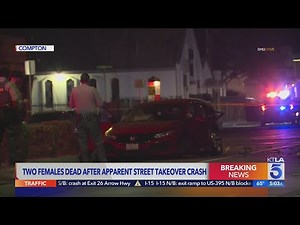 2 females killed in apparent street takeover crash in Compton