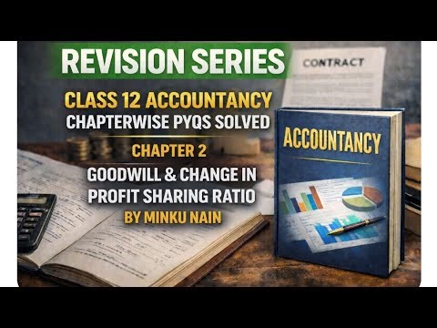 CLASS 12 ACCOUNTANCY CHAPTERWISE PYQS SOLVED CHAPTER 2 GOODWILL & CHANGE IN PSR MINKU NAIN