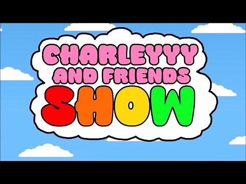 Charleyyy And Friends Show (Reboot/Cartoon) | OPENING INTRO