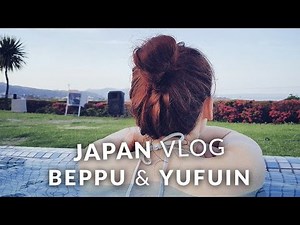 Japan Vlog - Hot springs in Beppu and ryokan in Yufuin