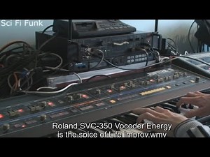 ROLAND SVC-350 Vocoder. Improv. “Energy is the spice of life”.