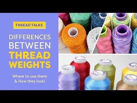 Thread Talks: Differences Between Thread Weights: Where to use them & how they look