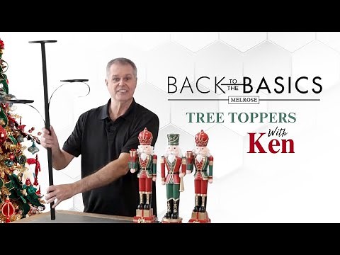 Back to the Basics with Ken: Tree Toppers - Elevate Your Decor