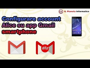 Configurare account Alice con app Gmail su smartphone