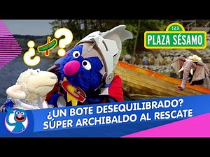 Plaza Sésamo: El bote desequilibrado | Súper Archibaldo 2.0