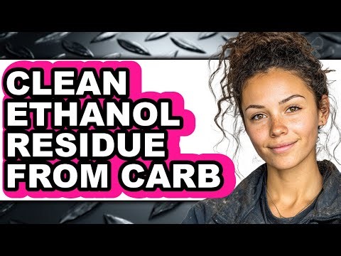How to Clean Ethanol Residue from Carb - Step by Step