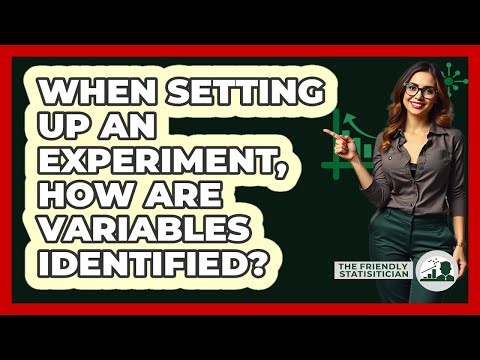 When Setting Up An Experiment, How Are Variables Identified?