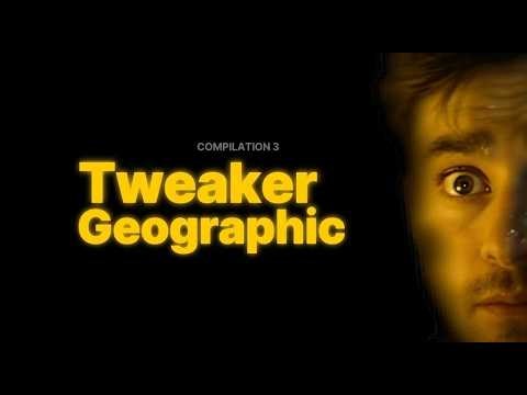 Tweaker Geographic Compilation 3
