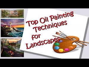 Top Oil Painting Techniques for LANDSCAPES