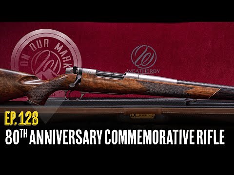 On Our Mark: Episode 128 - The 80th Anniversary Commemorative Rifle with Ed and Adam Weatherby