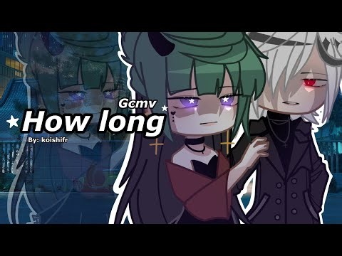 How Long || GCMV | GLMV || By: Koishifr