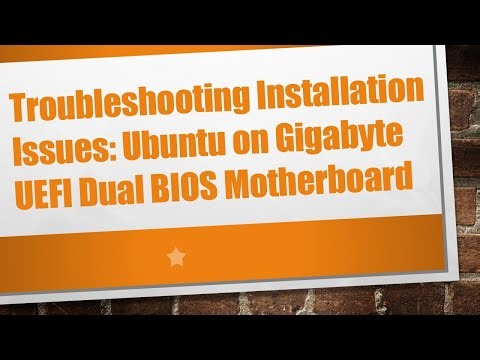 Troubleshooting Installation Issues: Ubuntu on Gigabyte UEFI Dual BIOS Motherboard