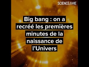 Big bang : on a recréé les premières minutes de la naissance de l’Univers