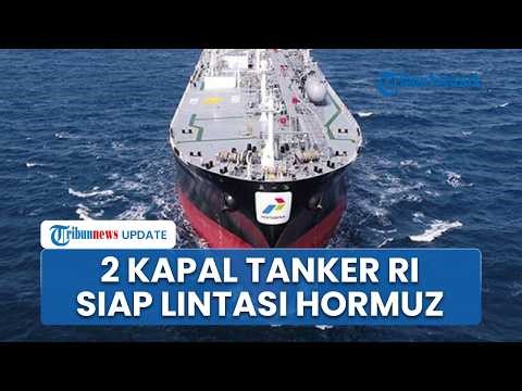 Iran Opens Strait of Hormuz, Two Pertamina Ships Move and Prepare to Pass Back to Indonesia