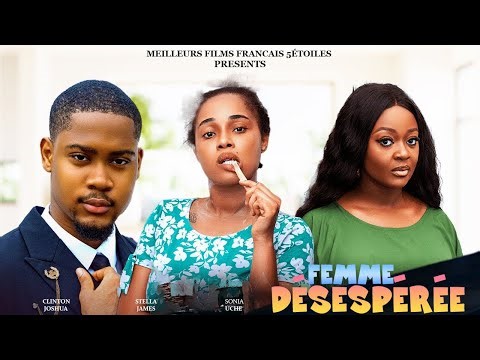FEMME DÉSESPÉRÉE | Clinton Joshua | Meilleur Films Français | Film Nigérian En Français 2025
