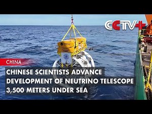 Chinese Scientists Advance Development of Neutrino Telescope 3,500 Meters Under Sea
