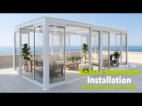 Solara Sunroom 6m x 3m Installation Guide | Full Step-by-Step Assembly