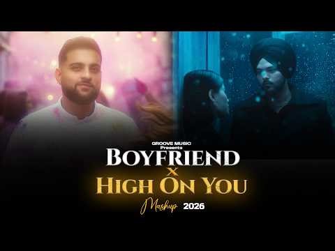 HIGH ON YOU X BOYFRIEND MASHUP | Karan Aujla | Groove music | Latest Punjabi Songs 2026
