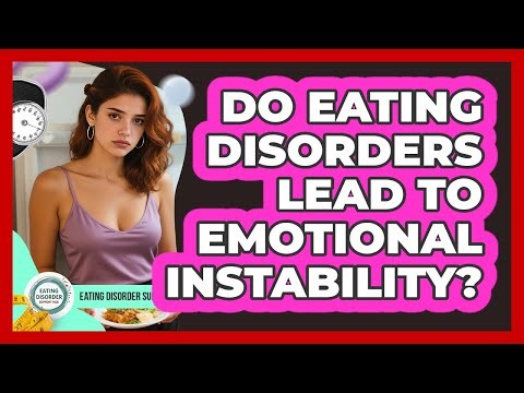 Do Eating Disorders Lead To Emotional Instability?