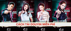 Tải Douyin Mới Nhất [Hướng Dẫn Cách Tải Và Sử Dụng Douyin]
