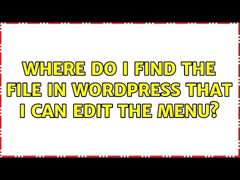 Where do I find the file in wordpress that I can edit the menu? (4 Solutions!!)