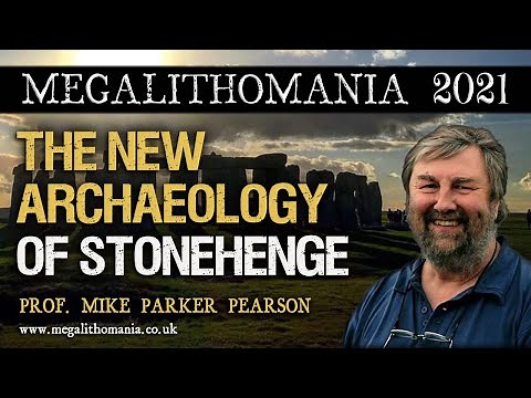 Prof. Mike Parker Pearson | The New Archaeology of Stonehenge | Megalithomania 2021