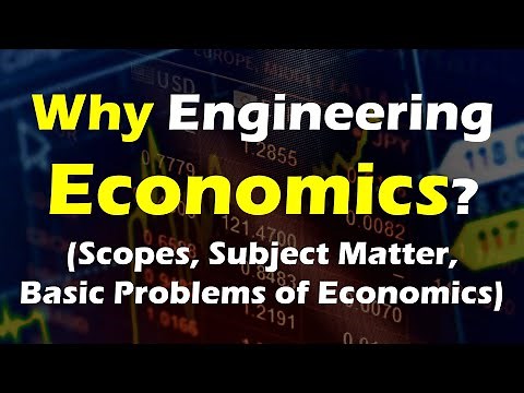 Importance of Economics in Engineering, Subject Matter of Economics, & Basic Problems of Economy