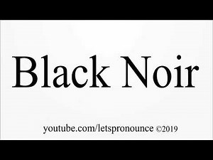How to Pronounce Black Noir