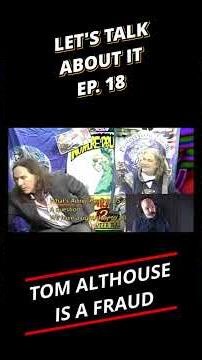 Tom Althouse is a Fraud - Let's Talk About It Ep 18 Clip 04
