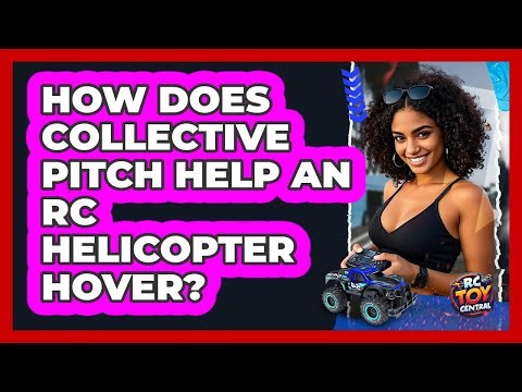 How Does Collective Pitch Help An RC Helicopter Hover? - RC Toy Central