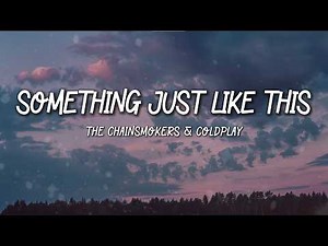 The Chainsmokers - Something Just Like This (feat. Coldplay) Lyrics