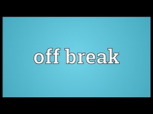 Off break Meaning