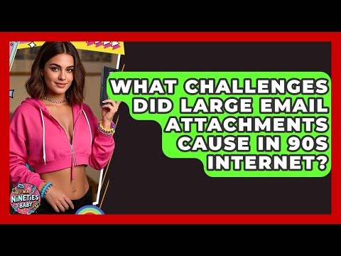 What Challenges Did Large Email Attachments Cause In 90s Internet? - I'm a 90s Baby