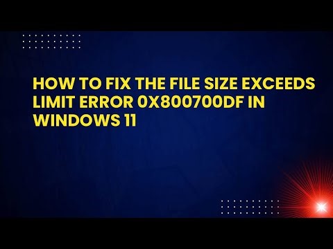 How to Fix the File Size Exceeds Limit Error 0x800700DF in Windows 11