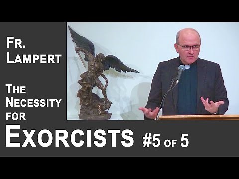 Fr. Vincent Lampert - Peace & Joy, Christ is Victor! - Necessity of Exorcists #5 of 5