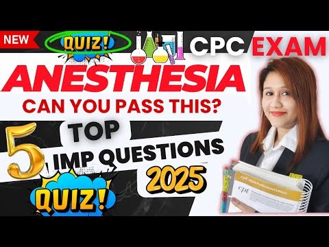 CPC Exam Prep 2025: Anesthesia Quiz with Answers Revealed!