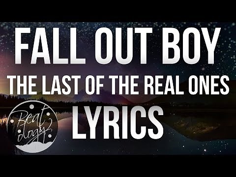 Fall Out Boy - The Last Of The Real Ones (Lyrics/Lyric Video)