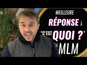 La meilleure réponse à "C'est quoi ?" en MLM