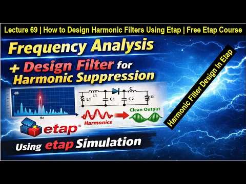 Lecture 69 How to Design Harmonic Filters | Free Etap Course online