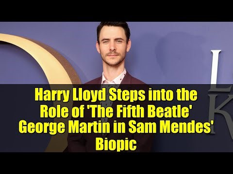 Harry Lloyd Steps into the Role of 'The Fifth Beatle' George Martin in Sam Mendes' Biopic