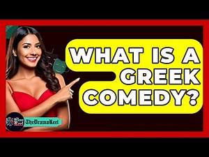 What Is A Greek Comedy? - The Drama Reel