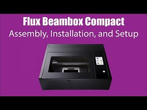 U3DPS | How to Assemble & Install the FLUX Beambox Compact Laser Cutter