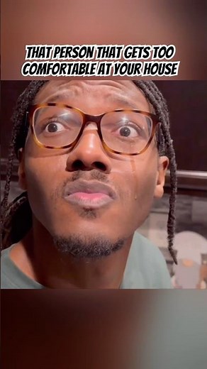 That Person That Gets Too Comfortable at Your House