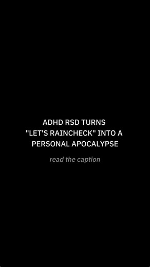 ADHD RSD Solutions on Instagram: "They say "Let’s raincheck" and your world ends. Your chest caves in. Your brain screams: "They never wanted to see me." You replay the text 50 times looking for proof they’re lying. This isn’t overreacting. This is RSD interpreting a schedule change as identity rejection. The mechanism: "Raincheck" is ambiguous. No date. No time. No certainty. Your RSD brain fills the gap with the worst-case scenario: "They’re letting me down easy." Studies show ADHD brains inte